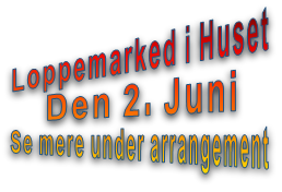 Loppemarked i Huset Den 2. Juni Se mere under arrangement